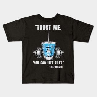 Trust Me You Can Lift That - Preworkout Kids T-Shirt